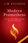 Image for Modern Prometheus: Editing the Human Genome with Crispr-Cas9