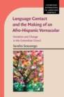 Image for Language Contact and the Making of an Afro-hispanic Vernacular: Variation and Change in the Colombian Choco