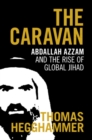 Image for Caravan: Abdallah Azzam and the Rise of Global Jihad