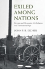Image for Exiled among nations  : German and Mennonite mythologies in a transnational age