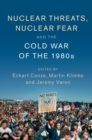 Image for Nuclear Threats, Nuclear Fear and the Cold War of the 1980s