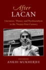 Image for After Lacan: Literature, Theory and Psychoanalysis in the 21st Century