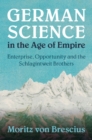 Image for German science in the age of empire: enterprise, opportunity, and the Schlagintweit brothers