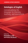 Image for Ontologies of English: Conceptualising the Language for Learning, Teaching, and Assessment