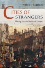 Image for Cities of strangers: making lives in medieval Europe