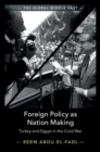 Image for Foreign Policy as Nation Making: Turkey and Egypt in the Cold War : 6