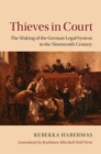 Image for Thieves in Court: The Making of the German Legal System in the Nineteenth Century