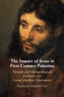 Image for Impact of Jesus in First-Century Palestine: Textual and Archaeological Evidence for Long-standing Discontent