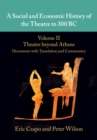 Image for A Social and Economic History of the Theatre to 300 BC: Volume 2, Theatre Beyond Athens: Documents With Translation and Commentary