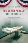 Image for Death Penalty on the Ballot: American Democracy and the Fate of Capital Punishment