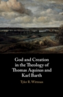 Image for God and Creation in the Theology of Thomas Aquinas and Karl Barth