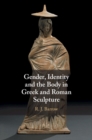 Image for Gender, identity and the body in Greek and Roman sculpture