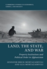 Image for Land, the State, and War: Property Institutions and Political Order in Afghanistan