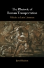 Image for The Rhetoric of Roman Transportation: Vehicles in Latin Literature