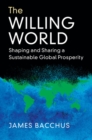 Image for The willing world: shaping and sharing a sustainable global prosperity