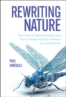 Image for Rewriting Nature: The Future of Genome Editing and How to Bridge the Gap Between Law, Science, and Policy