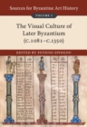 Image for Sources for Byzantine Art History. Volume 3 The Visual Culture of Later Byzantium (1081-C.1350)