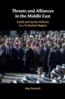Image for Threats and alliances in the Middle East: Saudi and Syrian policies in a turbulent region