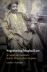 Image for Negotiating Mughal law: a family of landlords across three Indian empires