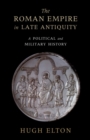 Image for The Roman Empire in Late Antiquity: A Political and Military History