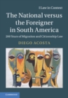 Image for National versus the Foreigner in South America: 200 Years of Migration and Citizenship Law