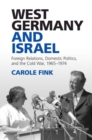Image for West Germany and Israel: Foreign Relations, Domestic Politics, and the Cold War, 1965-1974