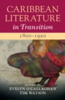 Image for Caribbean Literature in Transition, 1800-1920. Volume 1