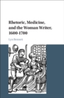 Image for Rhetoric, Medicine, and the Woman Writer, 1600-1700
