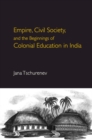 Image for Empire, Civil Society, and the Beginnings of Colonial Education in India