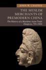 Image for Muslim Merchants of Premodern China: The History of a Maritime Asian Trade Diaspora, 750-1400