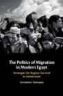 Image for Politics of Migration in Modern Egypt: Strategies for Regime Survival in Autocracies