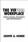 Image for The Virtual Workplace: Public Health, Efficiency, and Opportunity