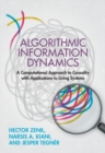 Image for Algorithmic Information Dynamics: A Computational Approach to Causality With Applications to Living Systems