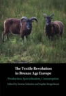 Image for The textile revolution in Bronze Age Europe: production, specialisation, consumption