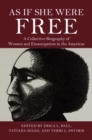 Image for As if she were free: a collective biography of women and emancipation in the Americas