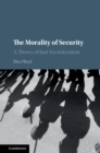 Image for Morality of Security: A Theory of Just Securitization