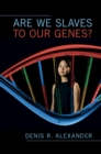 Image for Are We Slaves to Our Genes?