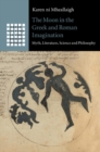 Image for The Moon in the Greek and Roman imagination: myth, literature, science and philosophy