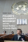 Image for Poland&#39;s Solidarity Movement and the Global Politics of Human Rights