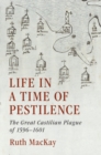 Image for Life in a time of pestilence: the great Castilian Plague of 1596-1601