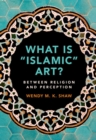Image for What is &#39;Islamic&#39; art?: between religion and perception