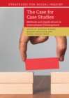 Image for The Case for Case Studies: Methods and Applications in International Development