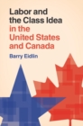 Image for Labor and the Class Idea in the United States and Canada