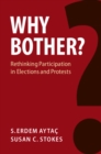 Image for Why Bother?: Rethinking Participation in Elections and Protests