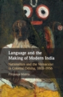 Image for Language and the Making of Modern India: Nationalism and the Vernacular in Colonial Odisha, 1803-1956