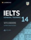 Image for Cambridge IELTS 14  : authentic practice tests: General training student&#39;s book with answers