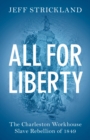 Image for All for Liberty: The Charleston Workhouse Slave Rebellion of 1849