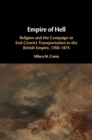 Image for Empire of hell: the campaign to end convict transportation in the British Empire, 1788-1875