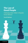 Image for The law of good people: challenging state ability to regulate human behavior