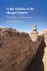 Image for In the Shadow of the Mongol Empire: Ming China and Eurasia